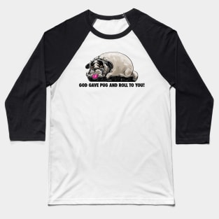 God Gave Pug And Roll To You! Baseball T-Shirt